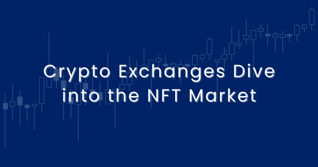 Crypto Exchanges Dive into the NFT Market by simplyfynews