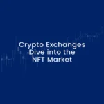 crypto-exchanges-dive-into-the-nft-market-by-simplyfynews