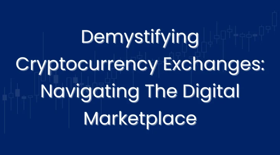 Demystifying Cryptocurrency-Exchanges-Navigating-The-Digital-Marketplace